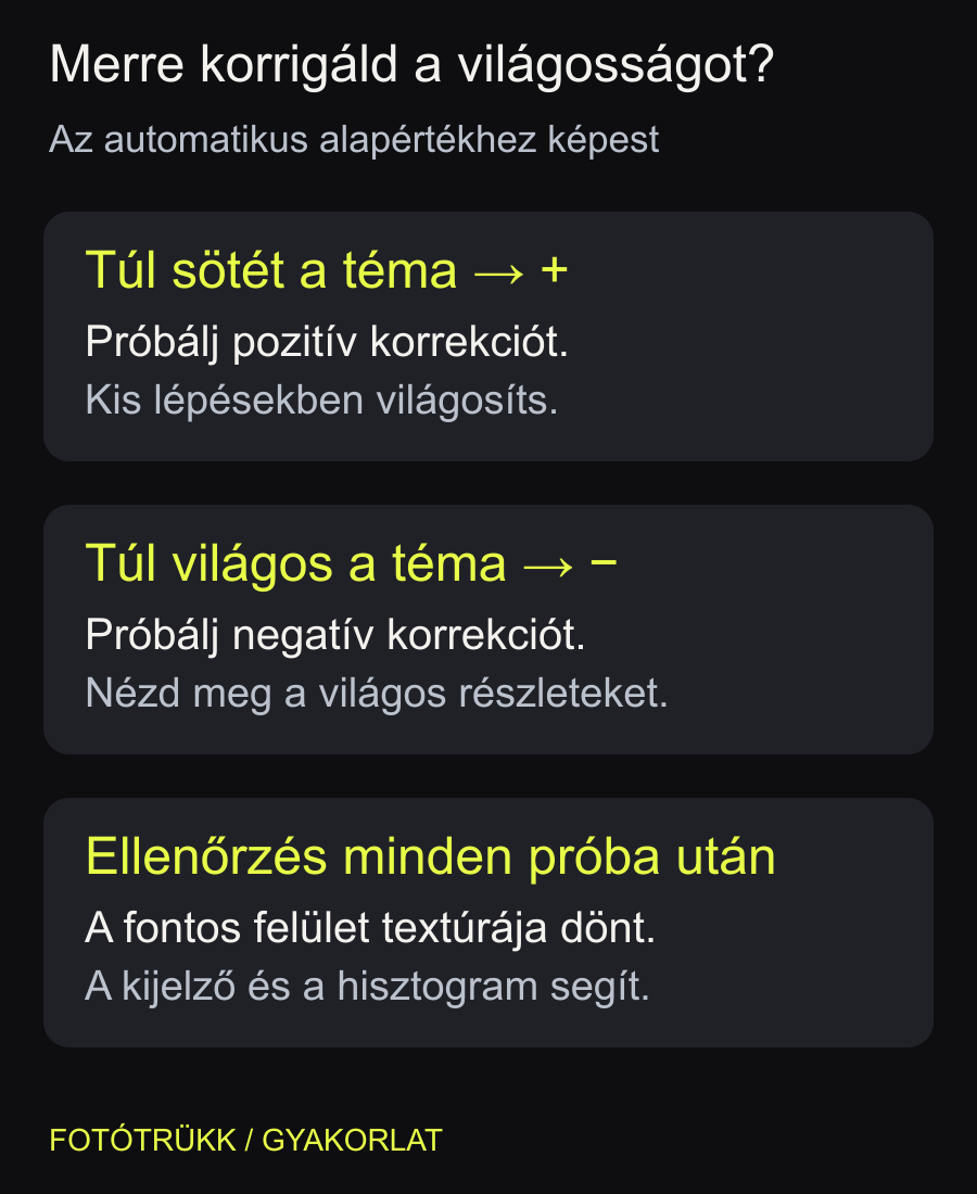 Pozitív korrekcióval világosabb, negatívval sötétebb eredményt kérsz az automatikától. A megfelelő értéket a jelenet dönti el.